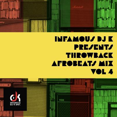 DJ K PRESENTS THROWBACK AFROBEATS MIX VOL 4 (2) DJ K PRESENTS THROWBACK AFROBEATS MIX VOL 4 (2)