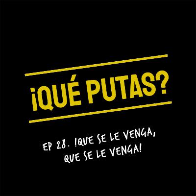 !Que se le venga, que se le venga!