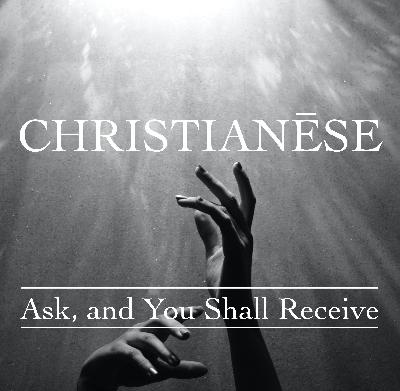 Ask, and You Shall Receive