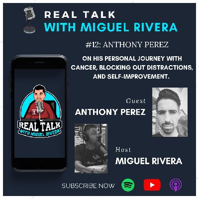 #12: Anthony Perez on His Personal Journey with Cancer, Blocking Out Distractions, and Self-Improvement.