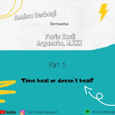 Part 5 Time heal or do not heal. Part 5 Time heal or do not heal.