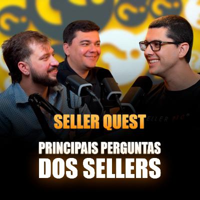 SELLER QUEST - PRINCIPAIS PERGUNTAS DOS SELLERS - Seller Cast #126