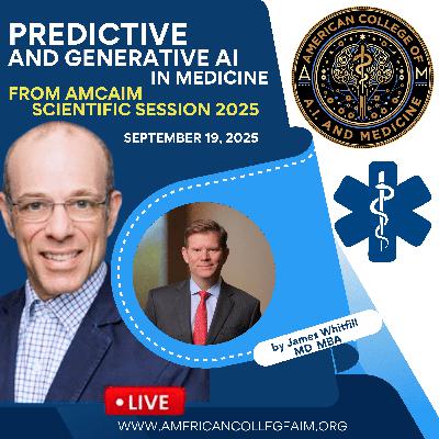 Predictive and Generative Ai in Medicine with Dr James Whitfill Live from AMCAIM 2025