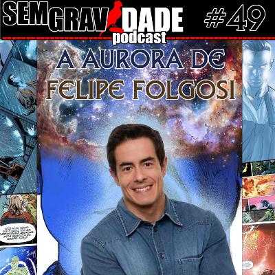 49 - A Aurora de Felipe Folgosi