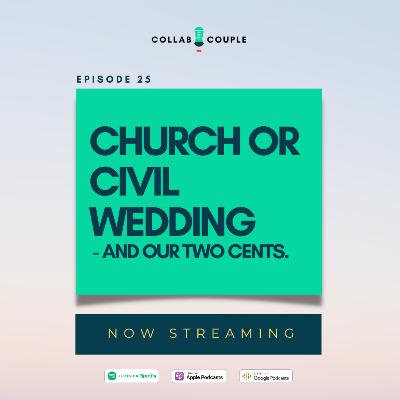 E25 - Church or Civil Wedding - and our two cents.