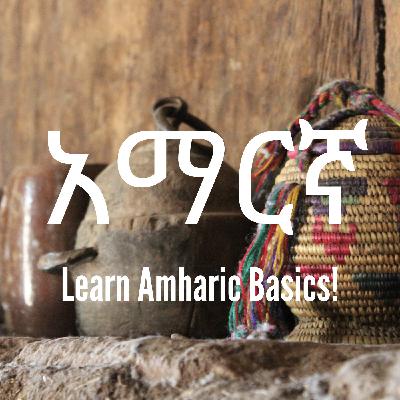Episode 5: Learn Amharic Basics! - Unit 5.1 Episode 5: Learn Amharic Basics! - Unit 5.1
