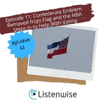 Episode 11: Confederate Emblem Removed from Flag and the NBA Steps in to Help With Voting