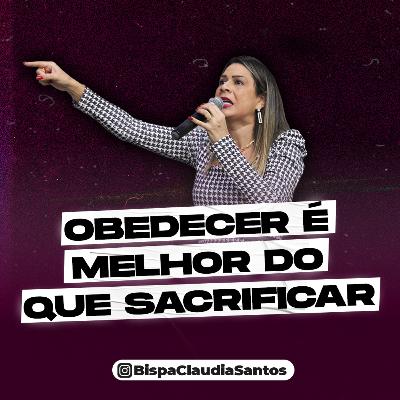 #021: Obedecer é melhor do que sacrificar! Bispa Claudia Santos #021: Obedecer é melhor do que sacrificar! Bispa Claudia Santos