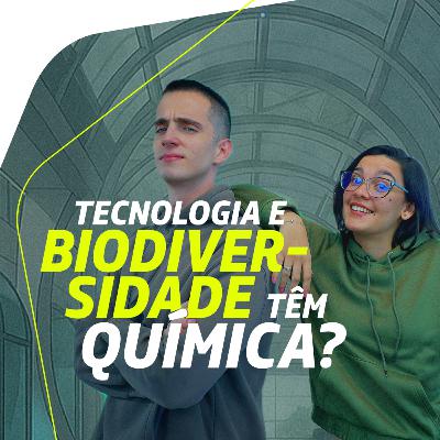 Será que tecnologia e biodiversidade têm química?