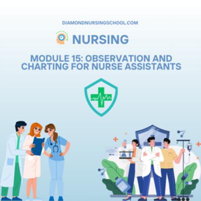 Module 15: Observation and Charting for Nurse Assistants