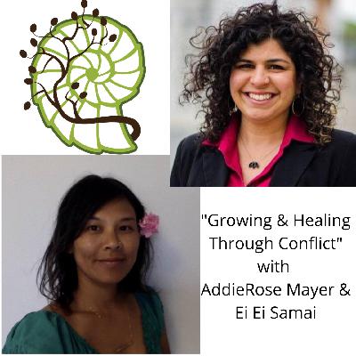 "Growing & Healing Through Conflict" with AddieRose Mayer & Ei Ei Samai "Growing & Healing Through Conflict" with AddieRose Mayer & Ei Ei Samai