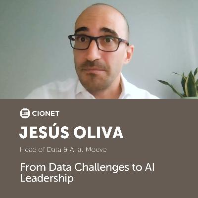 Jesús Oliva, Head of Data & AI at Moeve - From Data Challenges to AI Leadership Jesús Oliva, Head of Data & AI at Moeve - From Data Challenges to AI Leadership