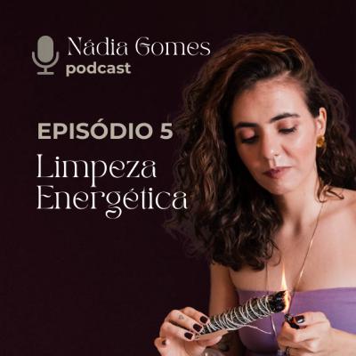 5. Limpeza energética, limpeza de espaço e limpeza digital - Abrindo novos caminhos | Nádia Gomes Podcast 5. Limpeza energética, limpeza de espaço e limpeza digital - Abrindo novos caminhos | Nádia Gomes Podcast