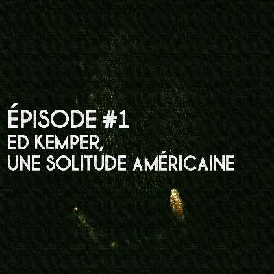 Ep#1. Edmund Kemper, une solitude américaine