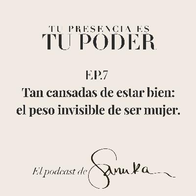 S2, Ep.7 - Tan cansadas de estar bien: el peso invisible de ser mujer. S2, Ep.7 - Tan cansadas de estar bien: el peso invisible de ser mujer.
