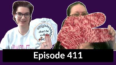 Episode 411 – Diana had a wildly unfocused week and Jocelyn actually finished things