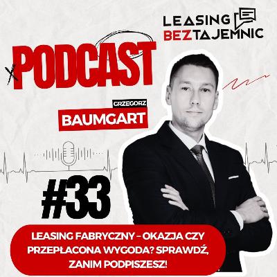 #33 - Leasing fabryczny – okazja czy przepłacona wygoda?