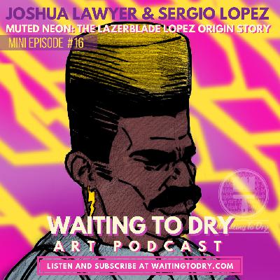 WTD Mini Episode 16 - Muted Neon: The Lazerblade Lopez Origin Story