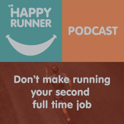 Don’t make running your second full time job Don’t make running your second full time job