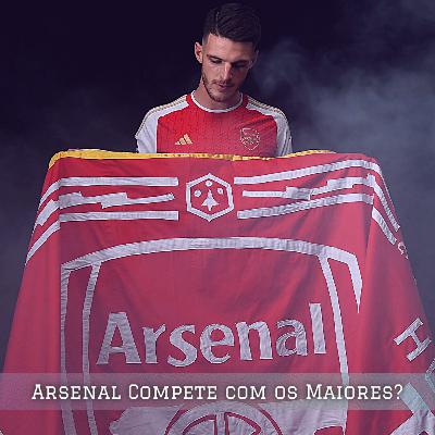 🎙️Arsenal compete com os maiores?