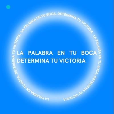 La Palabra en tu Boca, Determina Tu Victoria