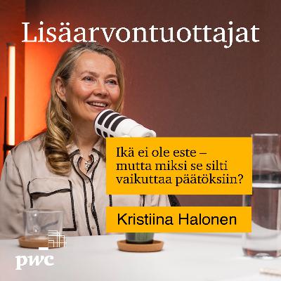 20: Ikä ei ole este – mutta miksi se silti vaikuttaa päätöksiin? | Kristiina Halonen