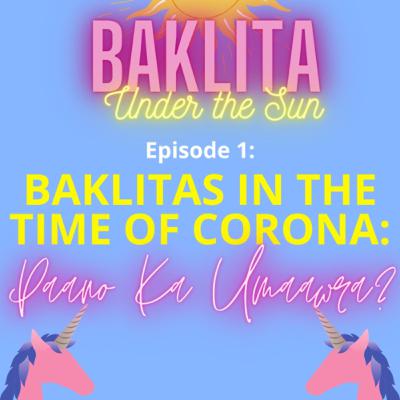 Episode 1 - Baklitas In The Time of Corona: Paano Ka Umaawra? Episode 1 - Baklitas In The Time of Corona: Paano Ka Umaawra?