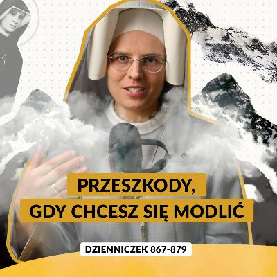 #75 | Przeszkody, które wyrastają spod ziemi, gdy chcesz się modlić (Dz. 867-879)