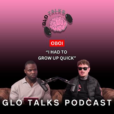 OBOI - I HAD TO GROW UP QUICK [GloTalks ep43]