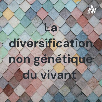 La diversification non génétique du vivant