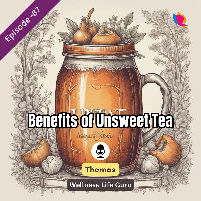 87. Health Benefits of Unsweet Tea: Healthy Lifestyle Choice 87. Health Benefits of Unsweet Tea: Healthy Lifestyle Choice