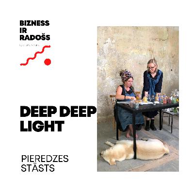 #12 // Bizness ir radošs // Deep Deep Light pieredzes stāsts #12 // Bizness ir radošs // Deep Deep Light pieredzes stāsts