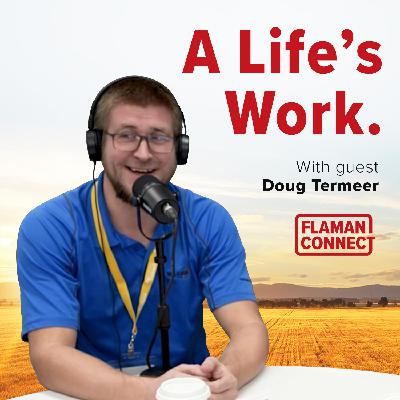 Dig Doug.  A Life’s Work | Interview with Doug Termeer | Flaman Connect Podcast