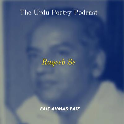 Raqeeb se (Faiz Ahmad Faiz) - Ahsan Tirmizi Raqeeb se (Faiz Ahmad Faiz) - Ahsan Tirmizi