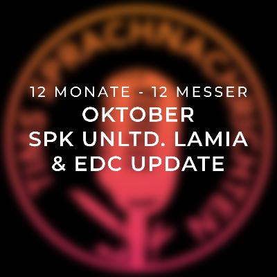 12 Monate - 12 Messer: Oktober - SPK unltd. Lamia & EDC Update