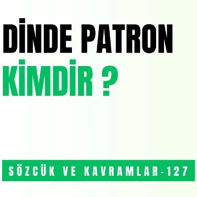 DİNDE PATRON KİMDİR?