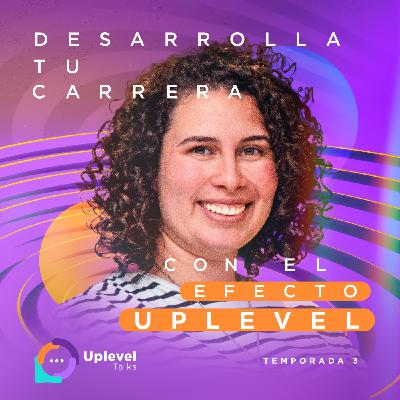 T3|EPS 1: Desarrolla tu carrera con el efecto UPLEVEL