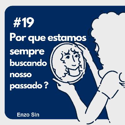 por que estamos sempre buscando nosso passado?
