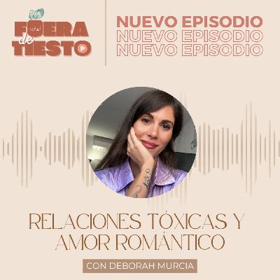Relaciones tóxicas y amor romántico con Deborah Murcia - Episodio 27