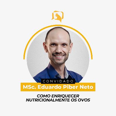 COMO ENRIQUECER NUTRICIONALMENTE OS OVOS - MSc. Eduardo Piber Neto | Ep. 146