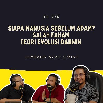 EP 214: Siapa Manusia Sebelum Adam? Salah Faham Teori Evolusi Darwin #apaciter?