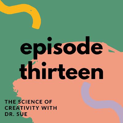 The Science of Creativity with Dr. Sue The Science of Creativity with Dr. Sue