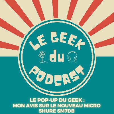 Pop-Up du Geek : mon avis sur le nouveau micro Shure SM7DB Pop-Up du Geek : mon avis sur le nouveau micro Shure SM7DB