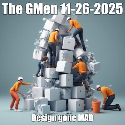 The Gmen Show, Nov 25, 2025: Design gone MAD!