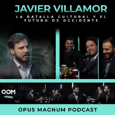 La Batalla Cultural y el futuro de Occidente FT. Javier Villamor | Opus Magnum Podcast | P.86