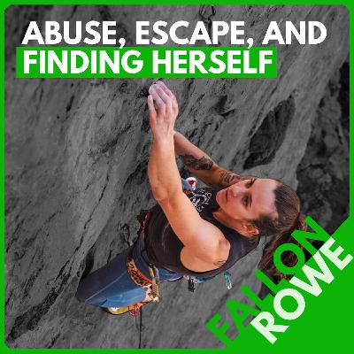 Fallon Rowe: Escaping an Abusive Climbing Relationship, Finding Freedom, and Rekindling the Stoke Fallon Rowe: Escaping an Abusive Climbing Relationship, Finding Freedom, and Rekindling the Stoke