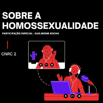 SOBRE A HOMOSSEXUALIDADE #CNRC2 SOBRE A HOMOSSEXUALIDADE #CNRC2