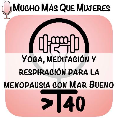13. Yoga, meditación y respiración para la menopausia con Mar Bueno