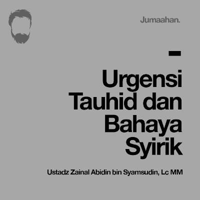 [Khutbah Jum'at] Urgensi Tauhid Dan Bahaya Syirik - Ustadz Zainal Abidin