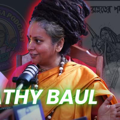 Parvathy Baul on Baul & Gaudiya History in Bengal | Ep. 165
